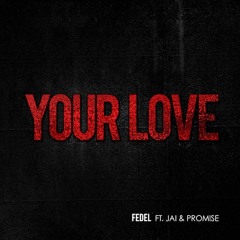 Fedel - Your Love feat. Jai and Promise