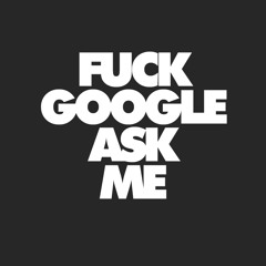 fuck Google ask me
