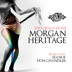 Morgan Heritage - Perform & Done (Produced By Seani B & Don Chandler)