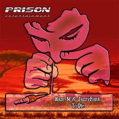Haze-M & JazzyFunk - To Die / B Side EP "SAMPLE" [Prison Entertainment]
