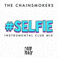 #SELFIE (Instrumental Club Mix)
