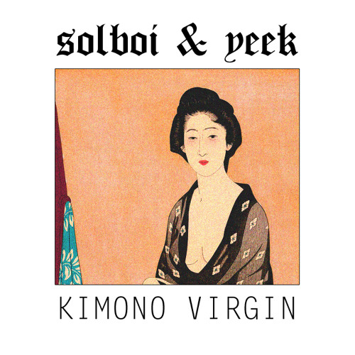Solboi & Yeek - Kimono Virgin