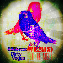 DirtyVegas- Let The Night (Silikrux Remix)