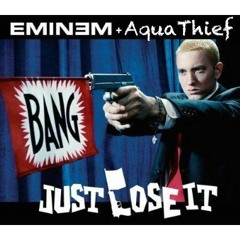 Just Lose It - Eminem - (AquaThief's Club Remix)