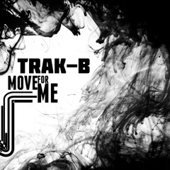 Trak-B - Move For Me **REWORKED** MUST HEAR!