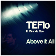 TEFlo ft. Miranda Rae - Above It All (Original Mix)