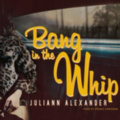 Juliann Alexander - Bang In The Whip (Ethuggg Intro) (Dirty)