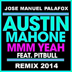 MMM Yeah-Jose Manuel Palafox & Austin Mahone ft. Pitbull (PREVIEW REMIX 2014