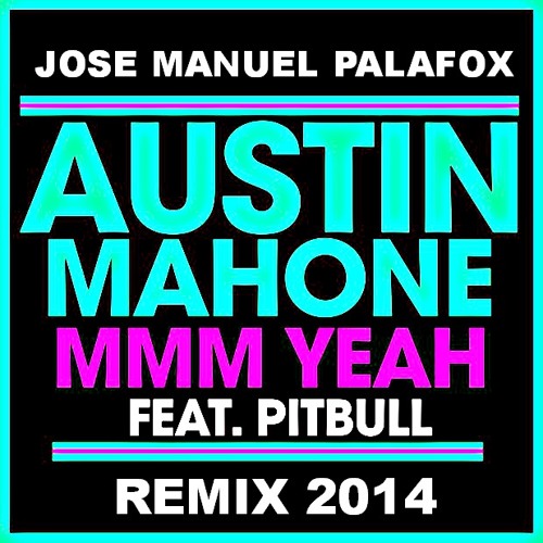 MMM Yeah-Jose Manuel Palafox & Austin Mahone ft. Pitbull (PREVIEW REMIX 2014
