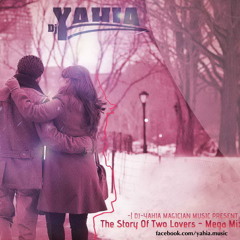 The Story Of Two Lovers - Mega Mix - Vol - 5 2014 DJ - Yahia ساعه من الخيال