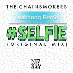 #SELFIE - The Chainsmockers(Inahhong Remix)