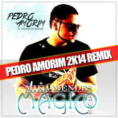 MIKA MENDES - MAGICO (PEDRO AMORIM 2K14 REMIX)