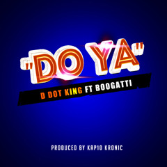 Do Ya feat Boogatti produced by Kap10 Kronic