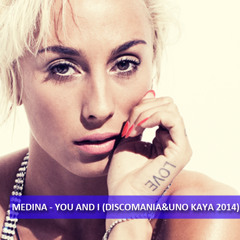 Medina - You And I (Discomania & Uno Kaya 2014 Remix)
