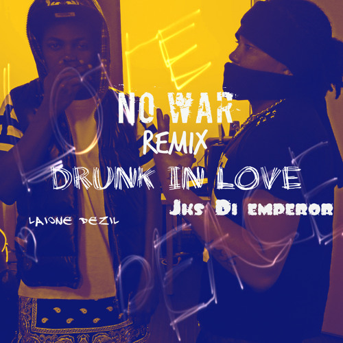 Jks di Emperor NO WAR (Remix Drunk in Love )feat Laione Dezil