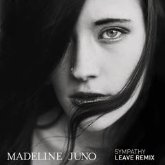 Madeline Juno - Sympathy (Leave Remix)