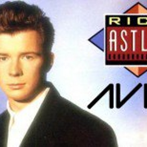 Rick Astley Never Gonna Give You Up Avicii Mashup By Andreasedstrom