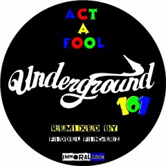 Act A Fool - Underground 101 (original Mix) SC Edit