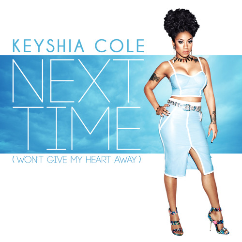 Next Time (Won't Give My Heart Away) by keyshiacoleofficial