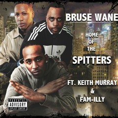 Bruse Wane Feat. Keith Murray & Fam-illy Home Of The Spitters