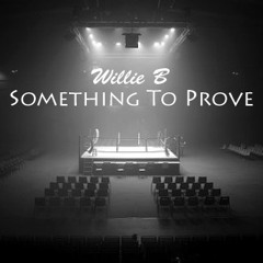 Something To Prove (prod. by @WillieBMusic)