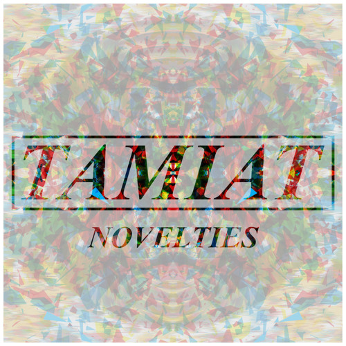 Tamiat - "Novelties" [KIR005] (OUT NOW!)