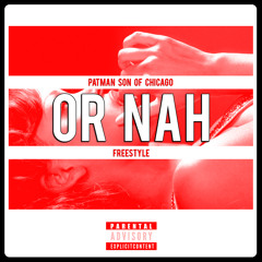 PATMAN Son Of Chicago  - Or Nah (freestyle)
