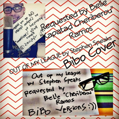 Out Of My League Bibo Cover Requested by Belle "Kapatad Cheriberou" Ramos Song by Stephen Speaks