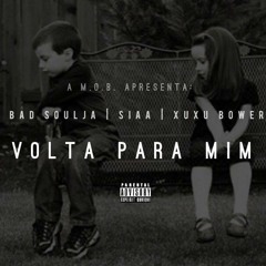 Bad Soulja & Xuxu Bower ft. Siaa - Volta Para Mim