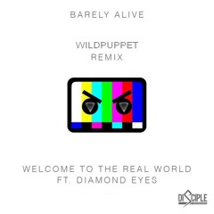 Barely Alive - Welcome To The Real World ft. Diamond Eyes (Wildpuppet Remix)