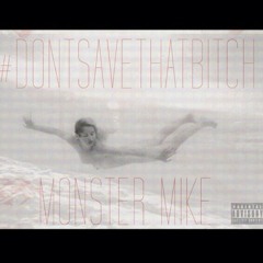 Monster Mike - Don't Save That B***h prod. by @Hippie Sabotage