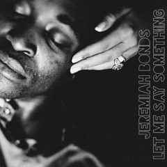 Jeremiah Bonds - Let Me Say Something