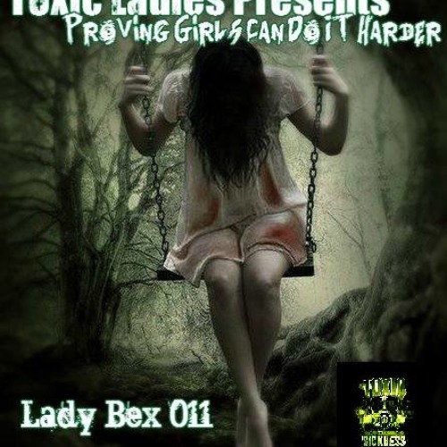 LADY BEX  / TOXIC LADIES NIGHT / PROVING GIRLS CAN DO IT HARDER / SHOW 011 / MARCH 20TH / 2014