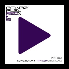 Gomo & Borja K - Tryfasik (Original Mix) / Power Play Records