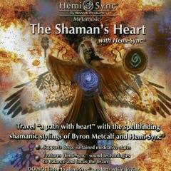 The Shaman's Heart with Hemi-S
