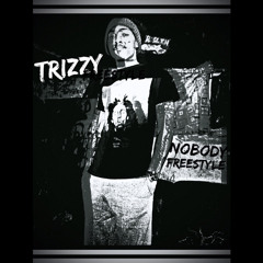 Trizzy - Nobody Freestyle