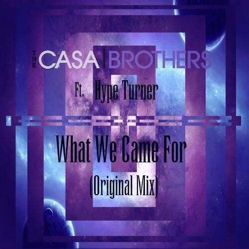 TheCasaBrothers - What We Came For (ft. Hype Turner) [FREE DOWNLOAD]