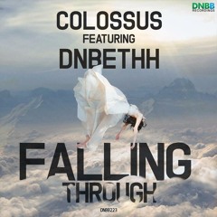 Colossus & DnBethh - Falling Through OUT NOW DNBB RECORDINGS