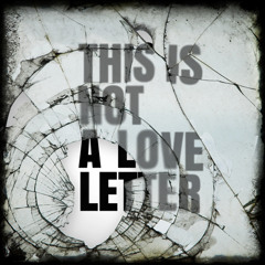 This Is Not A Love Letter