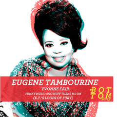 Yvonne Fair - Funky Music Sho Nuff Turns Me On (Eugene Tambourine's Loops Of Fury)