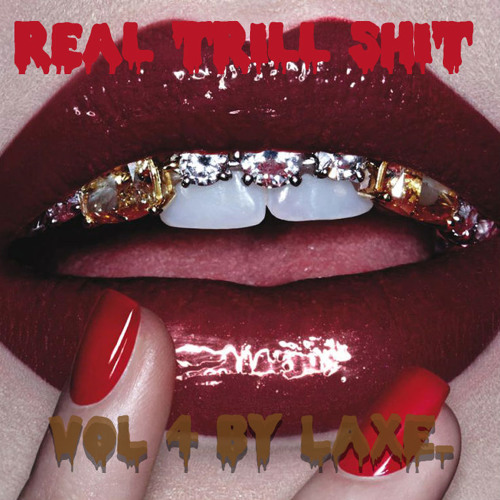 Real Trill Shit Vol. 4 By Laxe_