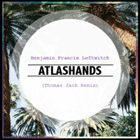 Benjamin Francis Leftwich - Atlas Hands (Thomas Jack Remix)