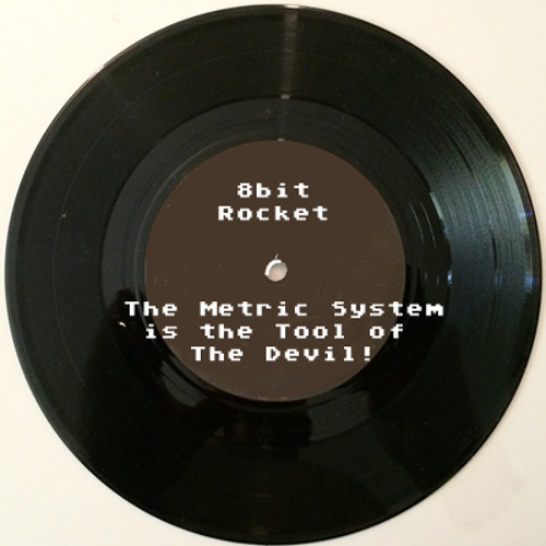 Stream The Metric System is the Tool of the Devil by 8bitrocket
