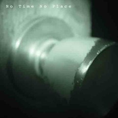 No Time No Place