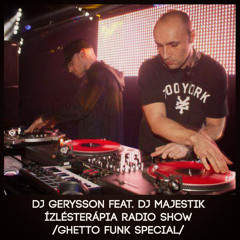 Dj Gerysson feat. Dj Majestik - Ízlésterápia Radio Show /GhettoFunkSpecial/ 2014-03-20 @ Neston
