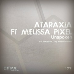 Ataraxia ft Melissa Pixel - Unspoken [D.max Recordings]