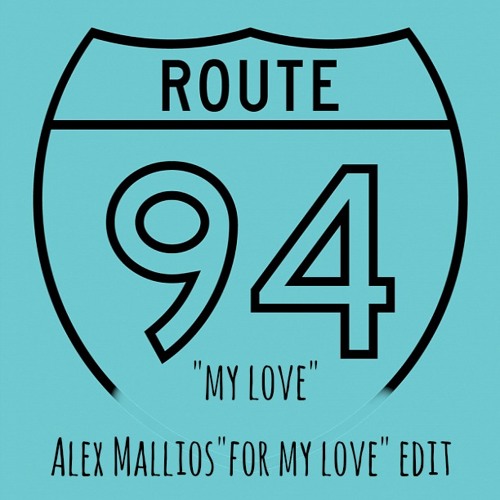 Route 94 - My Love (Alex Mallios "For My Love" Edit)