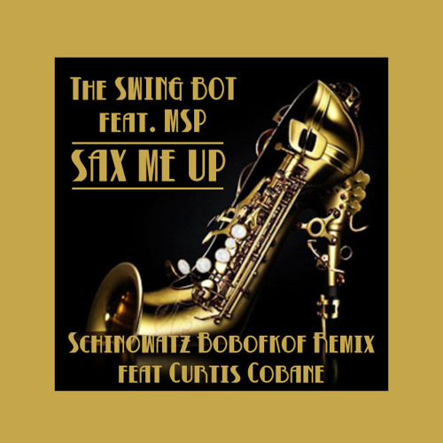 The Swing Bot feat. MSP - Sax Me Up (Schinowatz Remix)