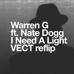 Warren G ft. Nate Dogg - I Need A Light [VECT reflip]
