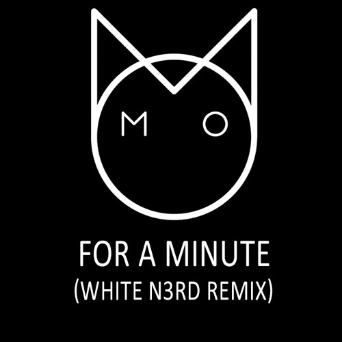 M.O - For A Minute (White N3rd Remix)